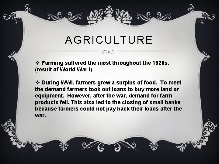 AGRICULTURE v Farming suffered the most throughout the 1920 s. (result of World War AGRICULTURE v Farming suffered the most throughout the 1920 s. (result of World War