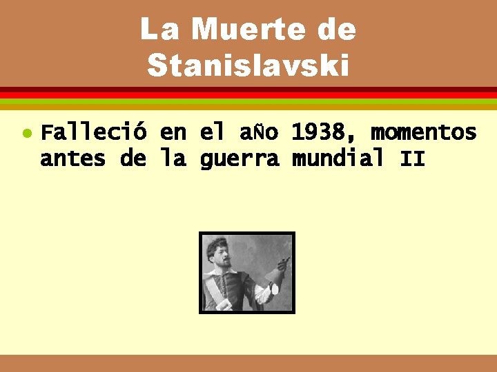 La Muerte de Stanislavski l Falleció en el aÑo 1938, momentos antes de la La Muerte de Stanislavski l Falleció en el aÑo 1938, momentos antes de la