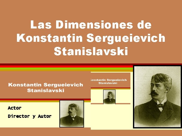 Las Dimensiones de Konstantin Sergueievich Stanislavski Actor Director y Autor Las Dimensiones de Konstantin Sergueievich Stanislavski Actor Director y Autor