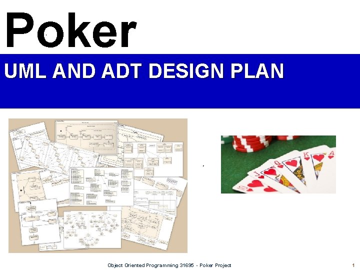 Poker UML AND ADT DESIGN PLAN Object Oriented Programming 31695 - Poker Project 1