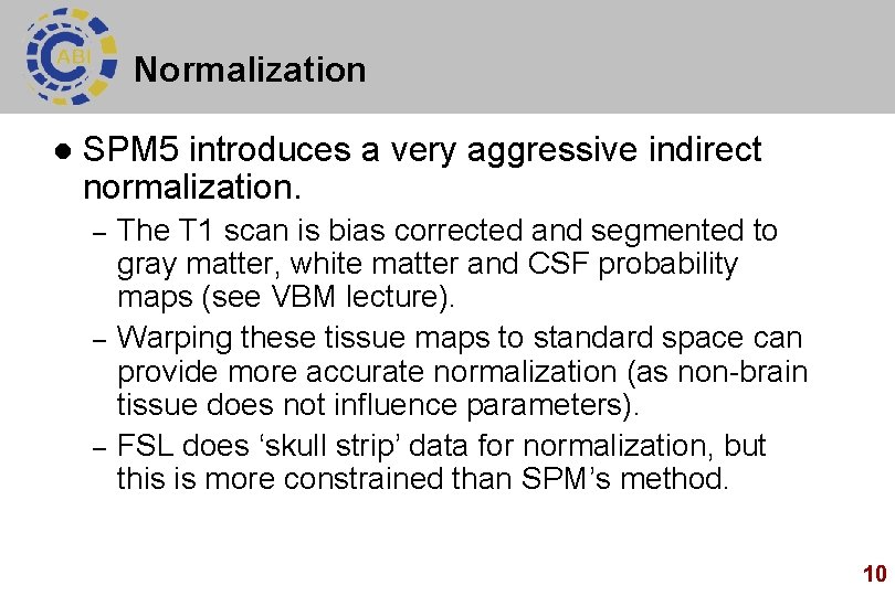 Normalization l SPM 5 introduces a very aggressive indirect normalization. – – – The