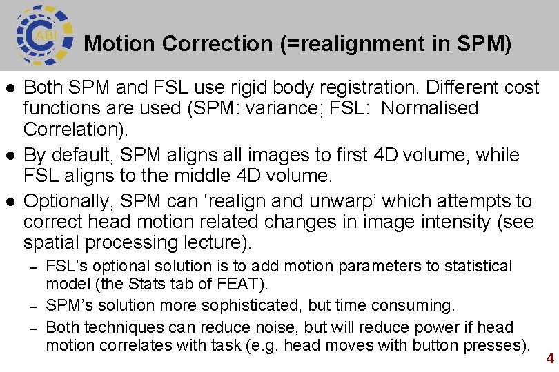 Motion Correction (=realignment in SPM) l l l Both SPM and FSL use rigid