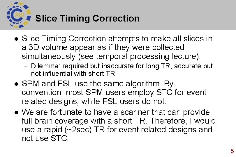 Slice Timing Correction l Slice Timing Correction attempts to make all slices in a