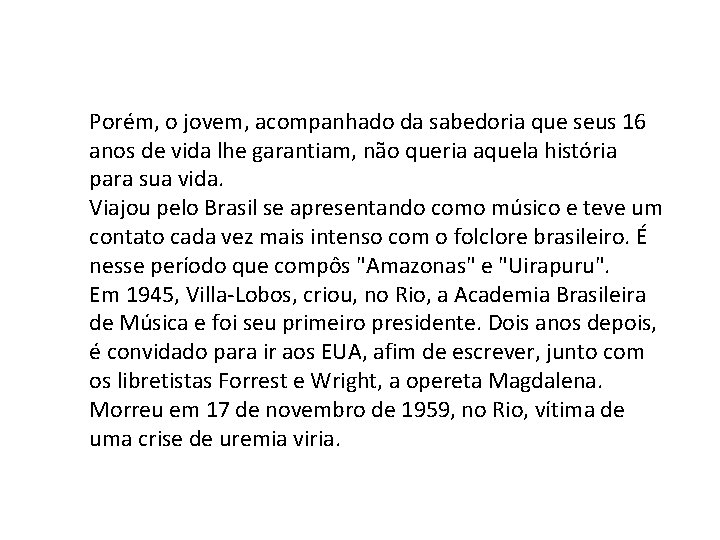 Porém, o jovem, acompanhado da sabedoria que seus 16 anos de vida lhe garantiam,