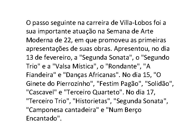 O passo seguinte na carreira de Villa-Lobos foi a sua importante atuação na Semana