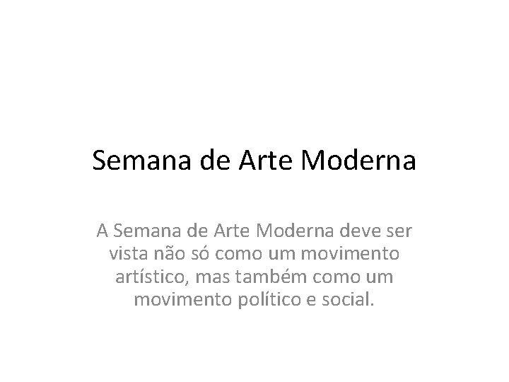 Semana de Arte Moderna A Semana de Arte Moderna deve ser vista não só