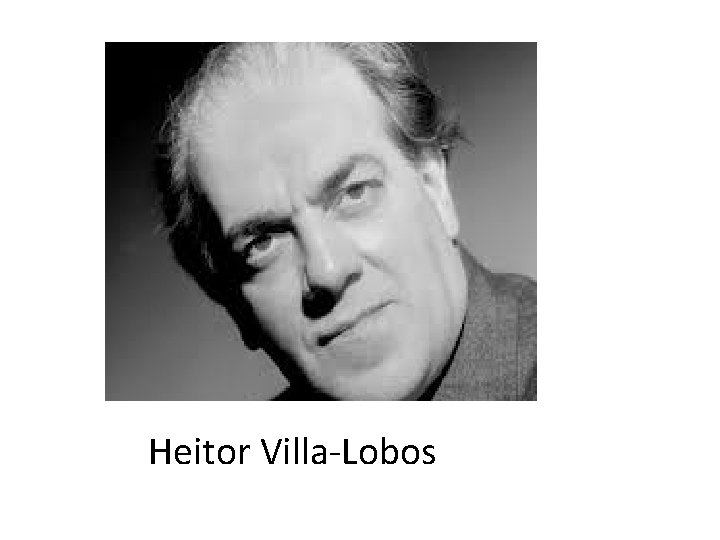 Heitor Villa-Lobos 