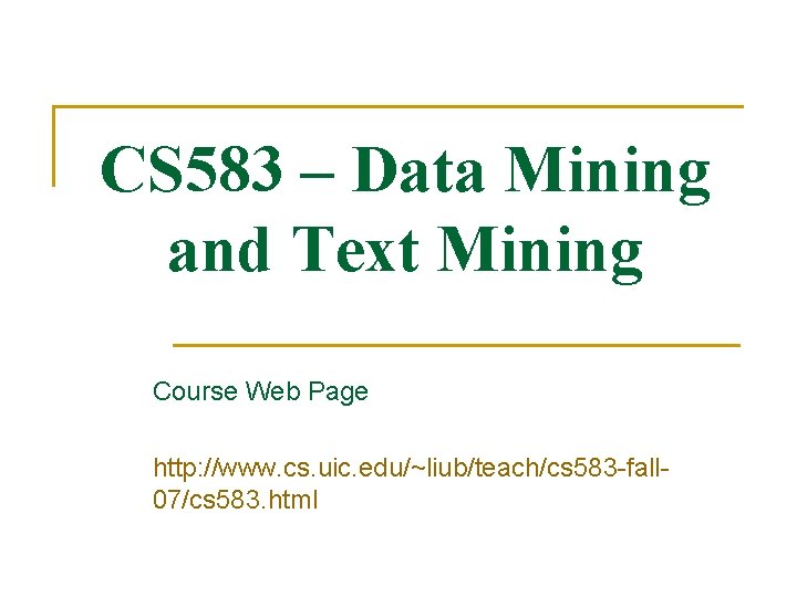 CS 583 – Data Mining and Text Mining Course Web Page http: //www. cs.