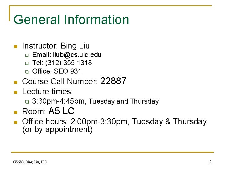General Information n Instructor: Bing Liu q q q n n Course Call Number:
