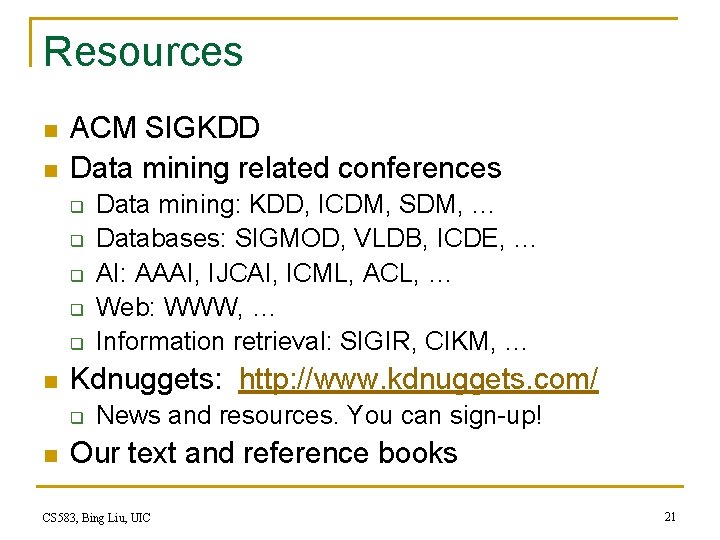 Resources n n ACM SIGKDD Data mining related conferences q q q n Kdnuggets: