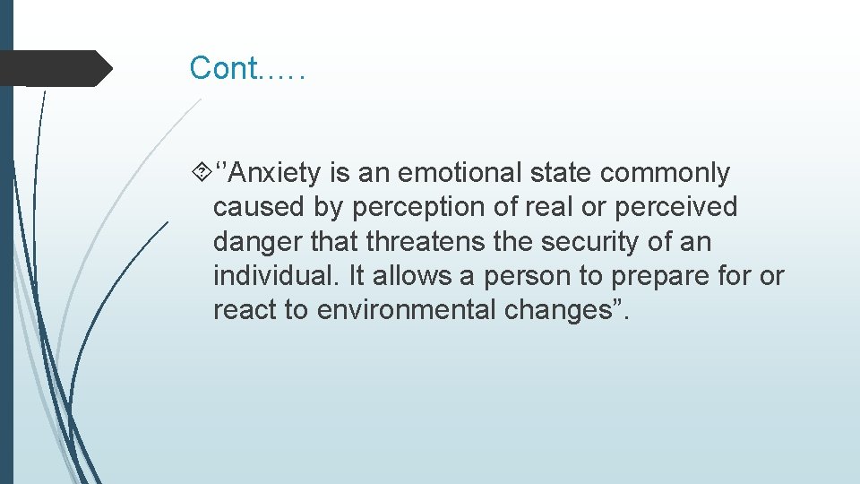 Cont. …. ‘’Anxiety is an emotional state commonly caused by perception of real or