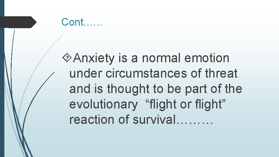 Cont. …. . Anxiety is a normal emotion under circumstances of threat and is