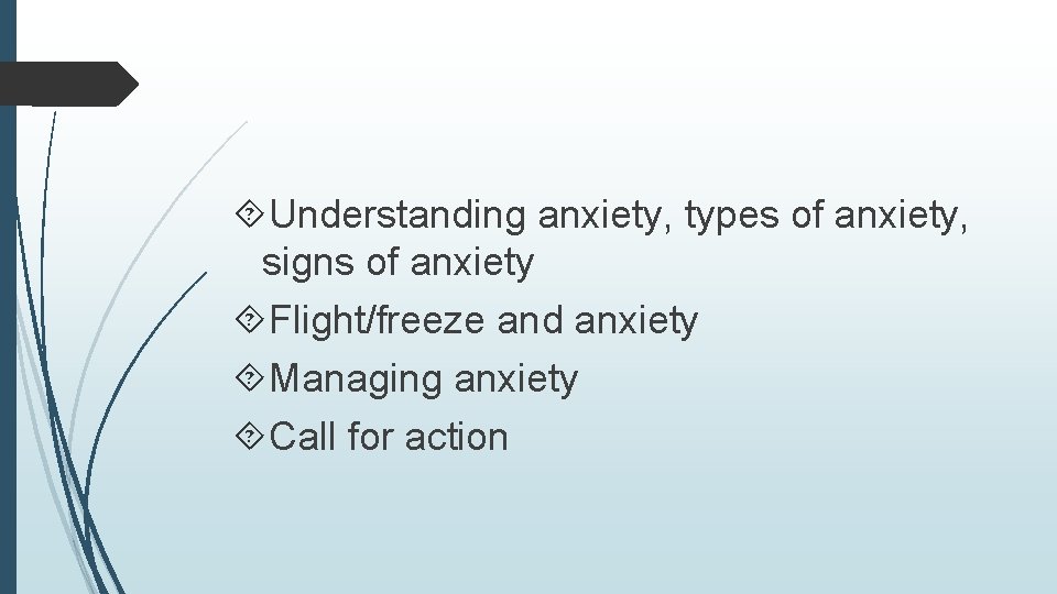  Understanding anxiety, types of anxiety, signs of anxiety Flight/freeze and anxiety Managing anxiety