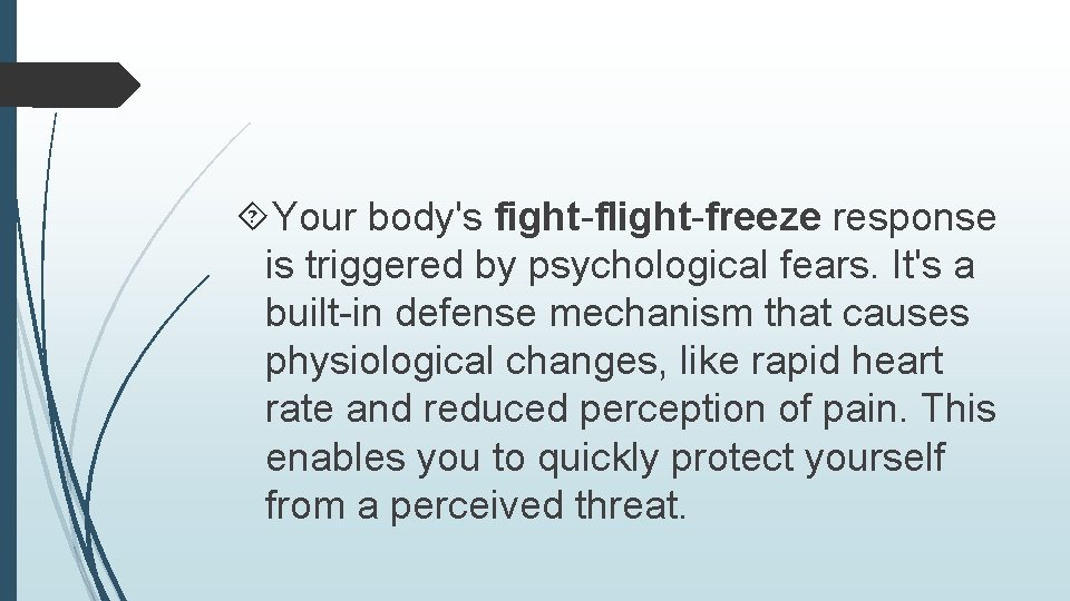  Your body's fight-flight-freeze response is triggered by psychological fears. It's a built-in defense