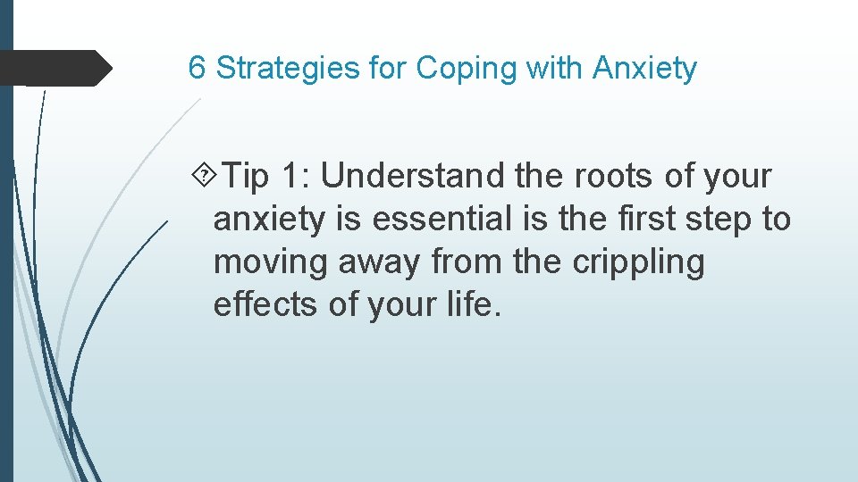 6 Strategies for Coping with Anxiety Tip 1: Understand the roots of your anxiety