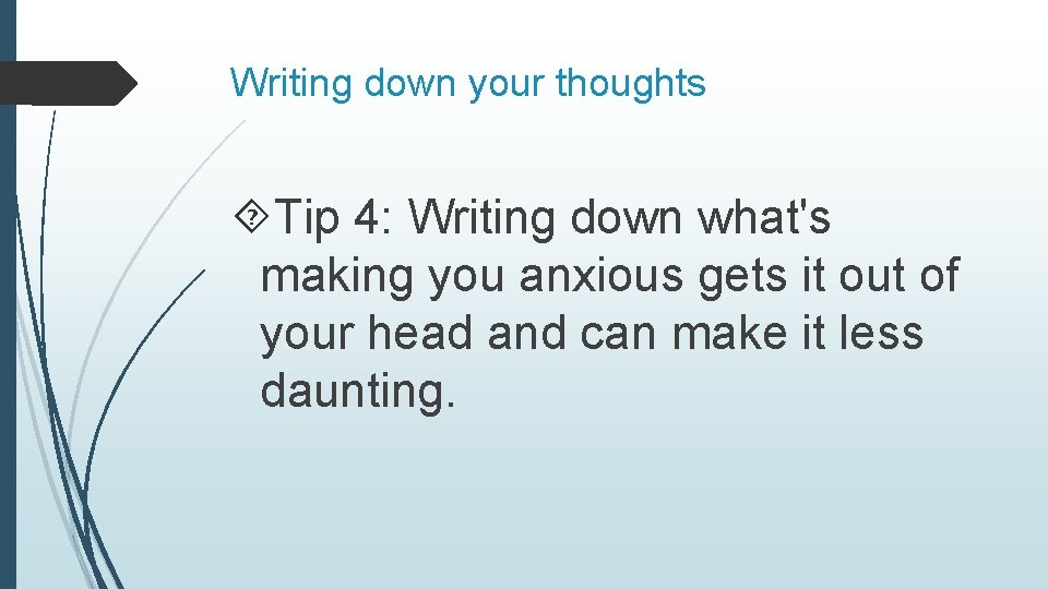 Writing down your thoughts Tip 4: Writing down what's making you anxious gets it