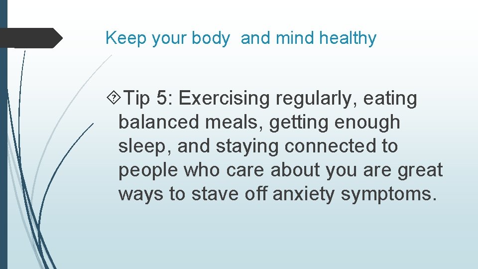 Keep your body and mind healthy Tip 5: Exercising regularly, eating balanced meals, getting
