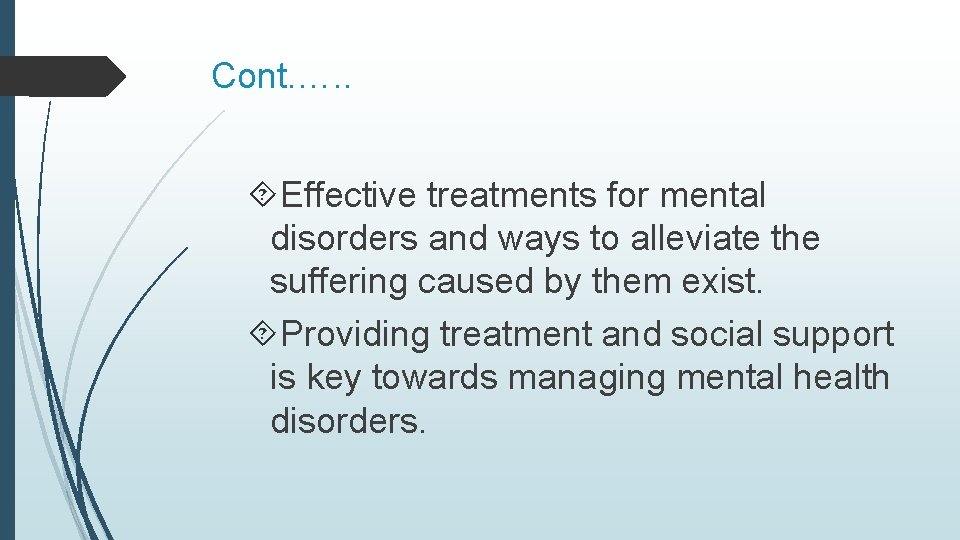 Cont. …. . Effective treatments for mental disorders and ways to alleviate the suffering