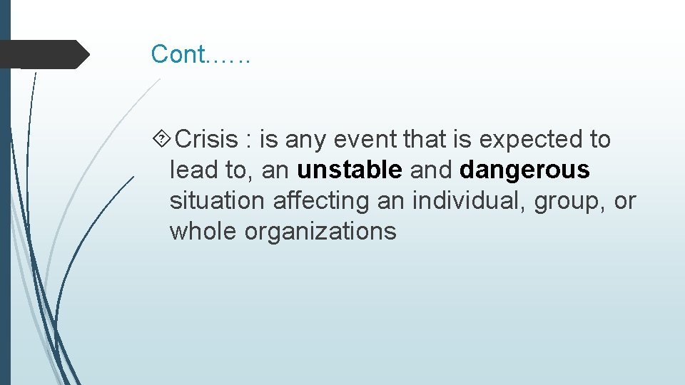 Cont. …. . Crisis : is any event that is expected to lead to,