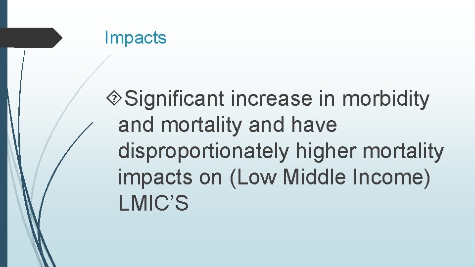 Impacts Significant increase in morbidity and mortality and have disproportionately higher mortality impacts on