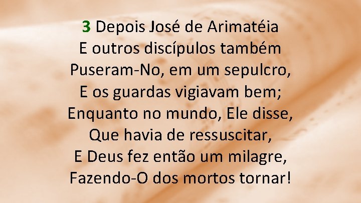 3 Depois José de Arimatéia E outros discípulos também Puseram-No, em um sepulcro, E