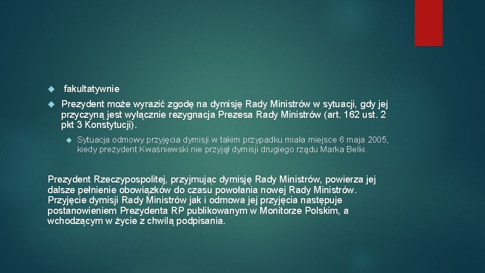  fakultatywnie Prezydent może wyrazić zgodę na dymisję Rady Ministrów w sytuacji, gdy jej