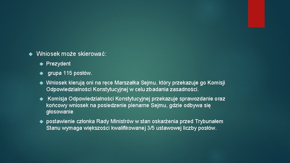  Wniosek może skierować: Prezydent grupa 115 posłów. Wniosek kierują oni na ręce Marszałka