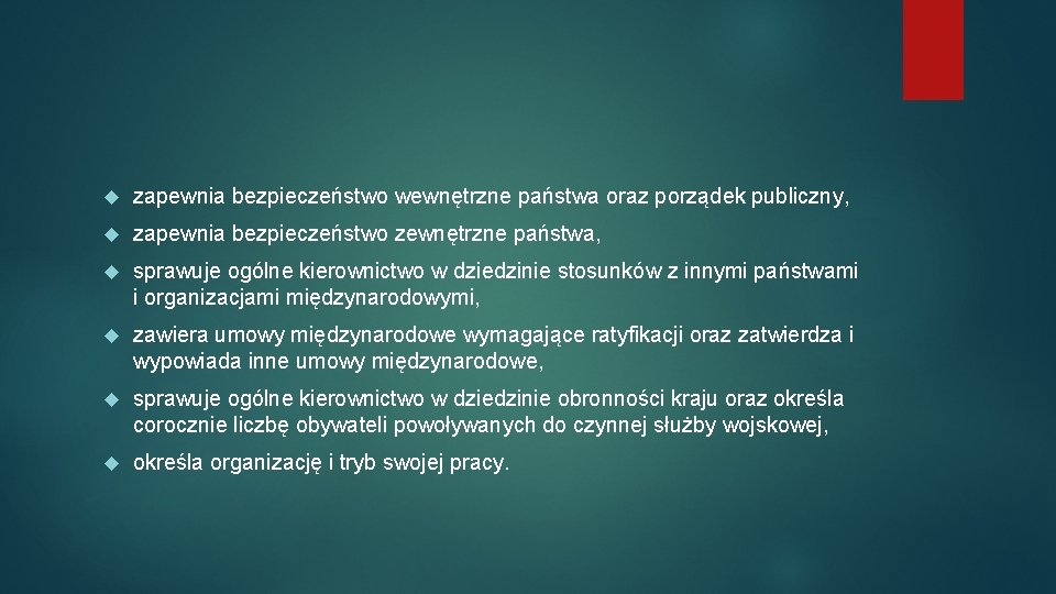  zapewnia bezpieczeństwo wewnętrzne państwa oraz porządek publiczny, zapewnia bezpieczeństwo zewnętrzne państwa, sprawuje ogólne