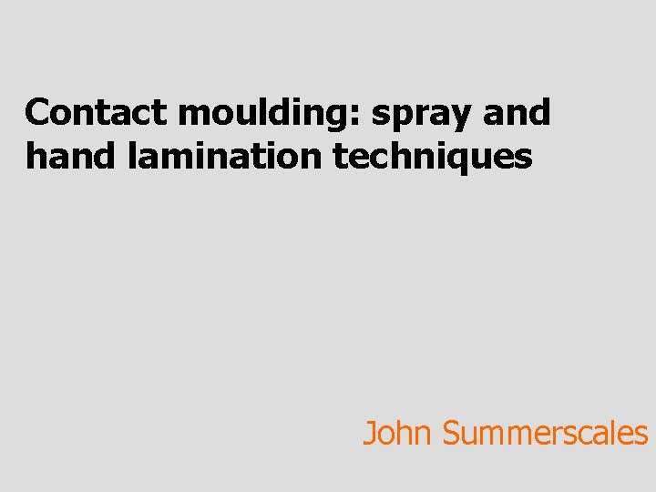 Contact moulding: spray and hand lamination techniques John Summerscales 