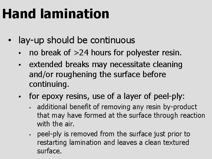 Hand lamination • lay-up should be continuous no break of >24 hours for polyester