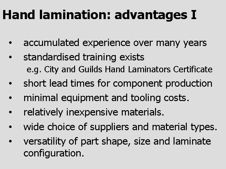Hand lamination: advantages I • • accumulated experience over many years standardised training exists