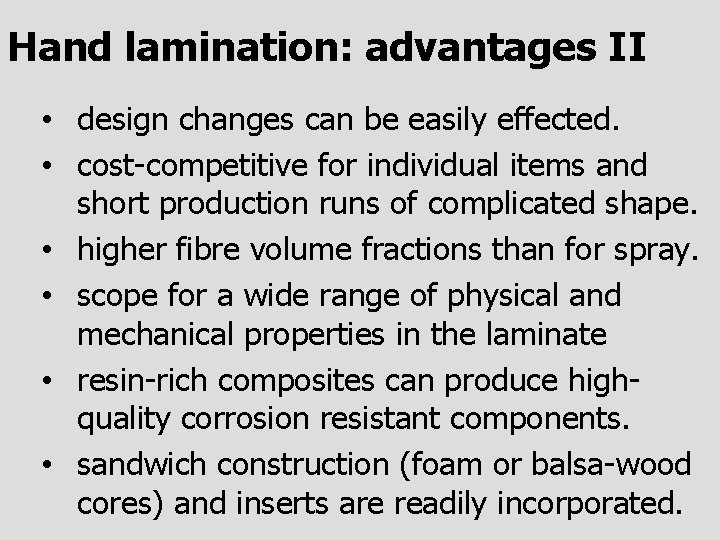 Hand lamination: advantages II • design changes can be easily effected. • cost-competitive for