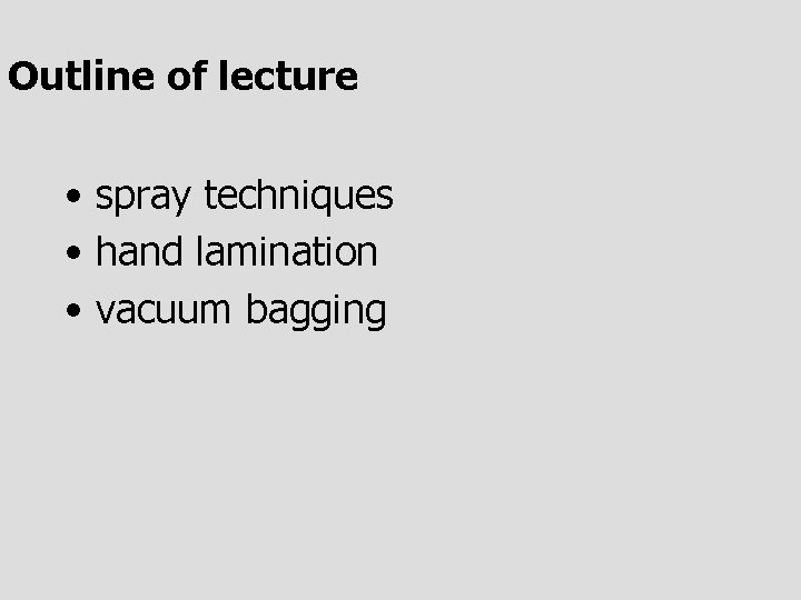 Outline of lecture • spray techniques • hand lamination • vacuum bagging 