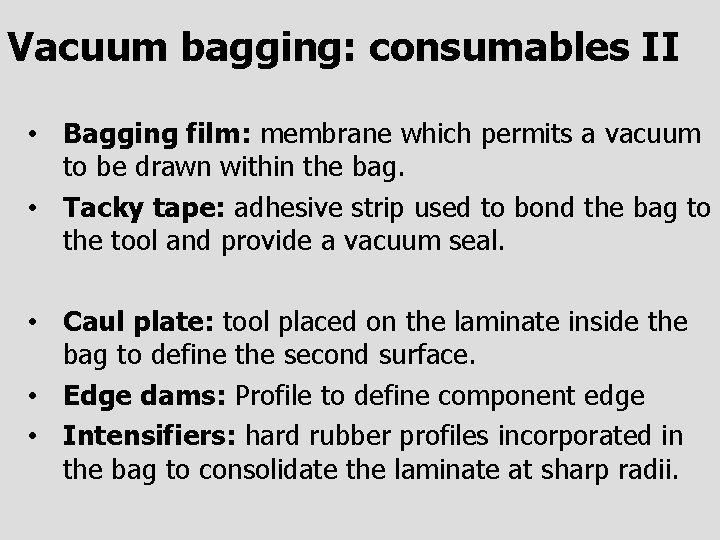 Vacuum bagging: consumables II • Bagging film: membrane which permits a vacuum to be