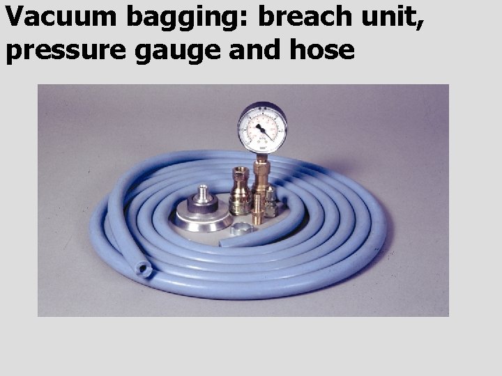 Vacuum bagging: breach unit, pressure gauge and hose 
