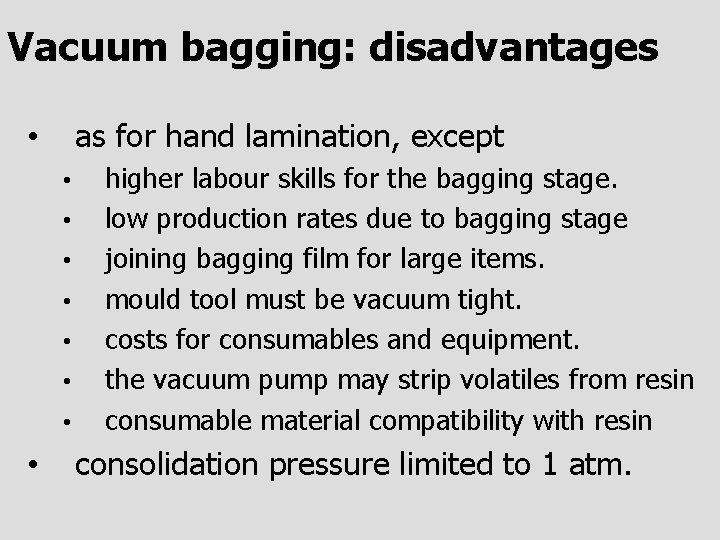 Vacuum bagging: disadvantages as for hand lamination, except • • • higher labour skills