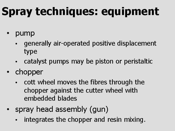 Spray techniques: equipment • pump generally air-operated positive displacement type • catalyst pumps may