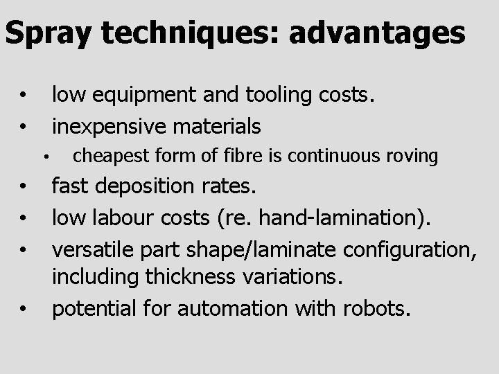 Spray techniques: advantages low equipment and tooling costs. inexpensive materials • • cheapest form