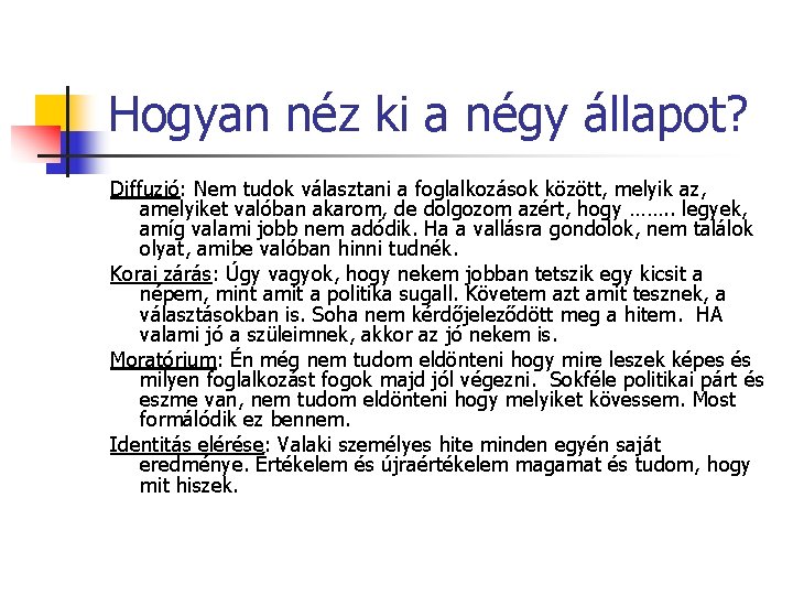 Hogyan néz ki a négy állapot? Diffuzió: Nem tudok választani a foglalkozások között, melyik