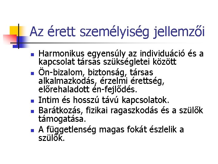 Az érett személyiség jellemzői n n n Harmonikus egyensúly az individuáció és a kapcsolat