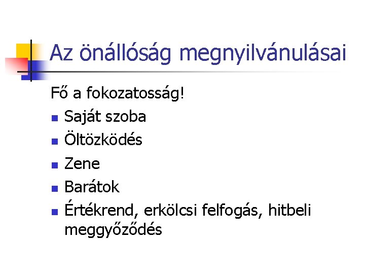 Az önállóság megnyilvánulásai Fő a fokozatosság! n Saját szoba n Öltözködés n Zene n