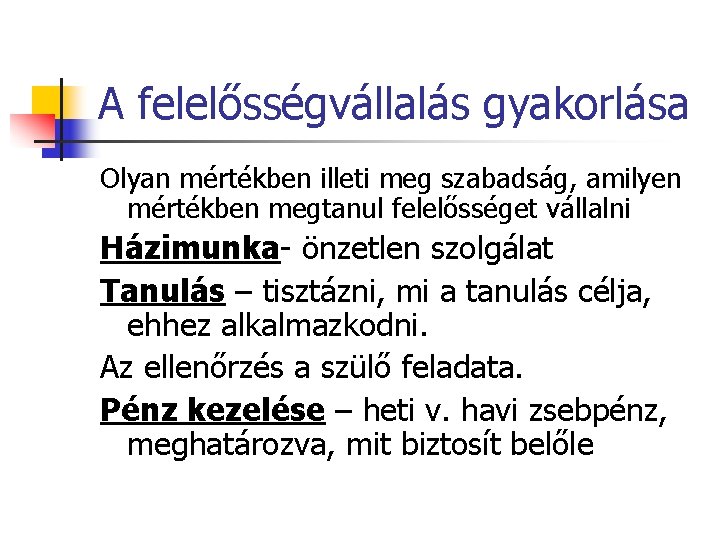 A felelősségvállalás gyakorlása Olyan mértékben illeti meg szabadság, amilyen mértékben megtanul felelősséget vállalni Házimunka-