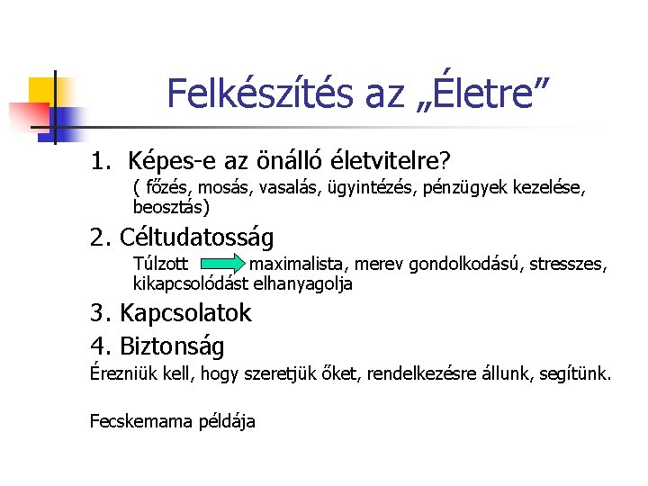 Felkészítés az „Életre” 1. Képes-e az önálló életvitelre? ( főzés, mosás, vasalás, ügyintézés, pénzügyek