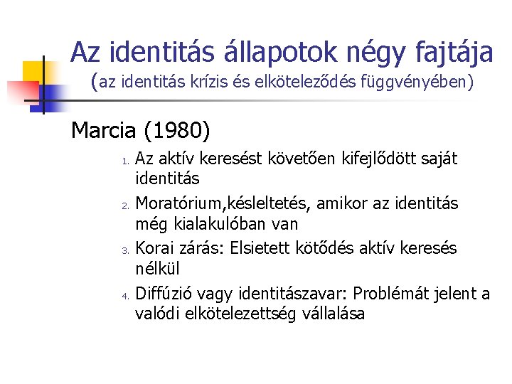 Az identitás állapotok négy fajtája (az identitás krízis és elköteleződés függvényében) Marcia (1980) 1.