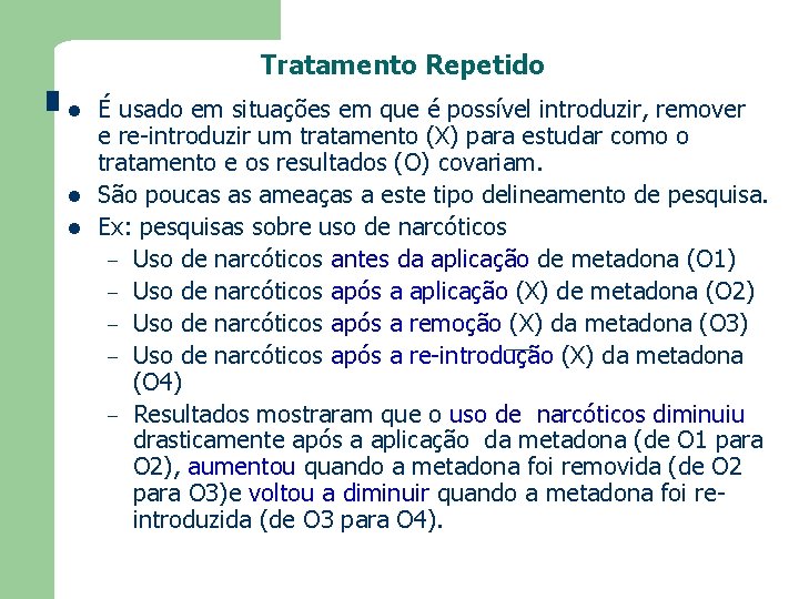Tratamento Repetido l l l É usado em situações em que é possível introduzir,