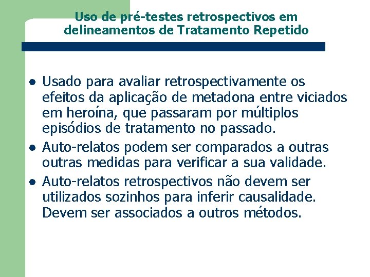 Uso de pré-testes retrospectivos em delineamentos de Tratamento Repetido l l l Usado para