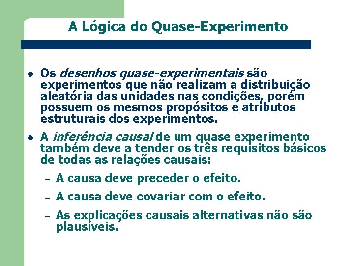 A Lógica do Quase-Experimento l Os desenhos quase-experimentais são experimentos que não realizam a