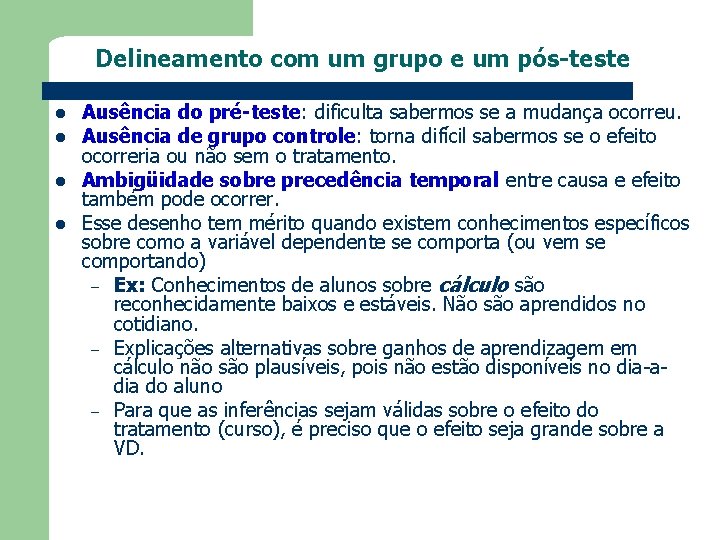 Delineamento com um grupo e um pós-teste l l Ausência do pré-teste: dificulta sabermos