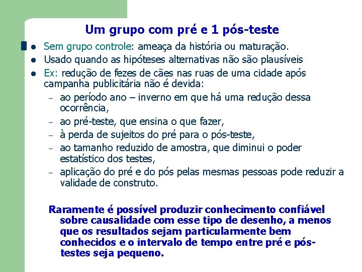 Um grupo com pré e 1 pós-teste l l l Sem grupo controle: ameaça