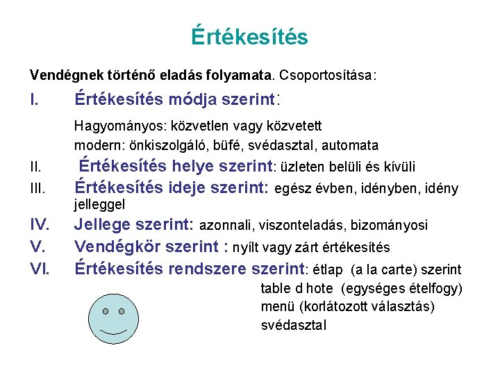 Értékesítés Vendégnek történő eladás folyamata. Csoportosítása: I. Értékesítés módja szerint: Hagyományos: közvetlen vagy közvetett